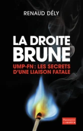 La droite Brune. UMP-FN : Les secrets d'une liaison fatale