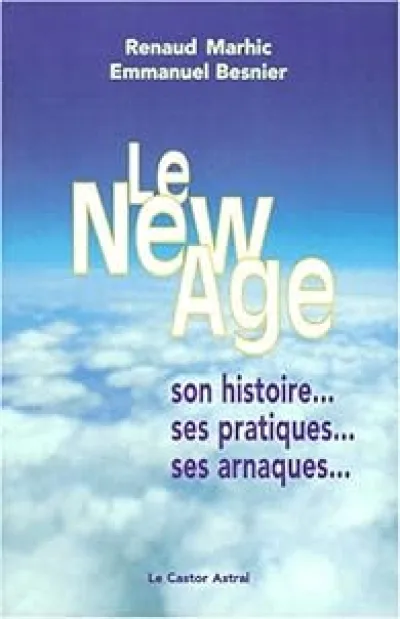 Le New Age - Son Histoire, Ses Pratiques, Ses Arnaques