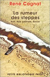 La rumeur des steppes. Aral, Asie centrale, Russie