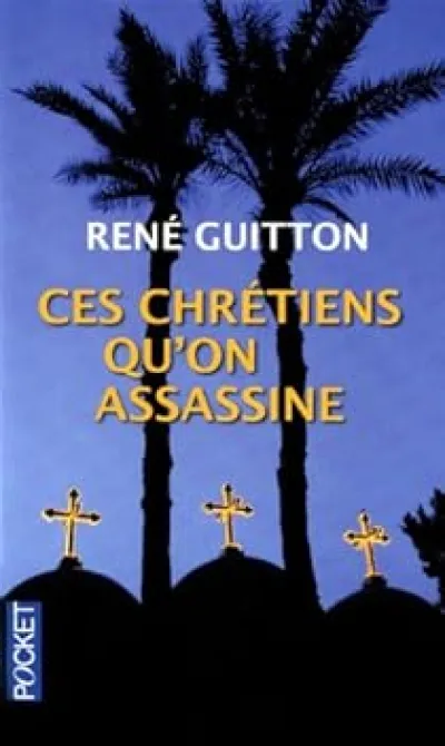 Ces chrétiens qu'on assassine