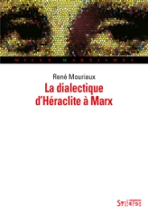 DIALECTIQUE D'HERACLITE A MARX (LA)