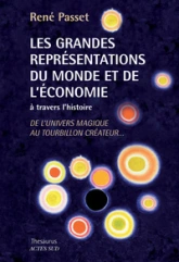 Les Grandes Représentations du monde et de l'économie à travers l'histoire : De l'univers magique au tourbillon créateur...