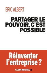 Partager le pouvoir c'est possible-réinventer l'entreprise ?