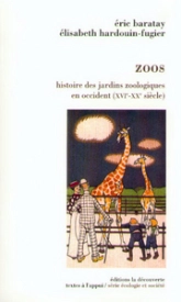 Zoos : Histoire des jardins zoologiques en occident (XVIe-XXe)