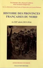 Histoire des provinces françaises du Nord, Tome 5 : Le XIXe siècle (1815-1914)