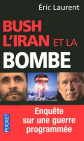 Bush, l'Iran et la bombe. Enquête sur une guerre programmée