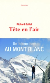 Tête en l'air : Un blanc-bec au Mont Blanc