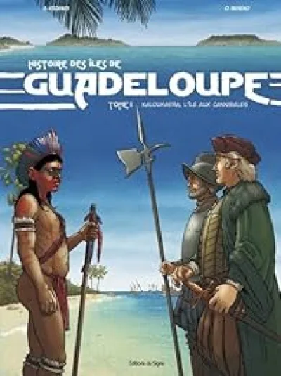 Histoire des îles de Guadeloupe - Tome 1 Kaloukaera, l'île aux cannibales