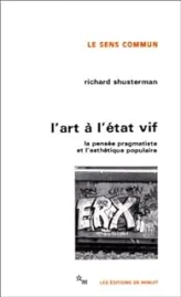 L'Art à l'état vif : La pensée pragmatiste et l'esthétique populaire