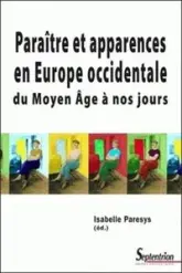 Paraître et apparences en Europe occidentale : Du Moyen Age à nos jours