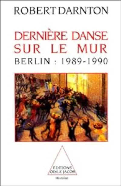 Dernière danse sur le mur. Berlin : 1989-1990