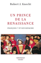 Un prince de la Renaissance. François Ier et son royaume