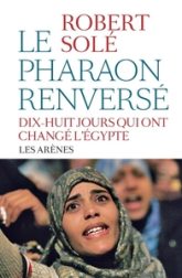 Le pharaon renversé : Dix-huit jours qui ont changé l'Égypte