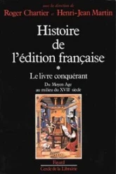 Histoire de l'édition française. Tome 1 : Le Livre conquérant