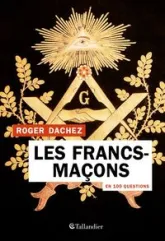 Les francs-macons en 100 questions