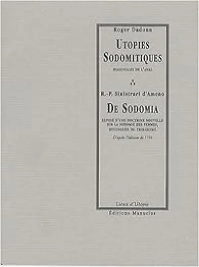 Utopies Sodomitiques : Diagonales de l'anal / De sodomia : Exposé d'une doctrine nouvelle sur la sodomie des femmes, distinguée du tribadisme