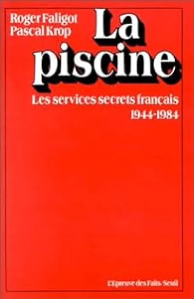 La piscine. Les services secrets français, 1944-1984