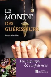 Le monde des guérisseurs - témoignages & confidences