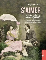 S'aimer autrefois - amours & épousailles dans les pays de France