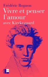 Vivre et penser l'amour: avec Kierkegaard