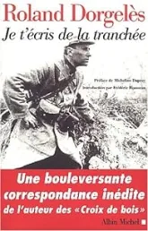 Je t'écris de la tranchée. Correspondances de guerre, 1914-1917