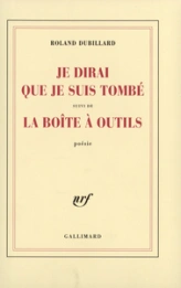 Je dirai que je suis tombé, suivi de 'La Boîte à outils