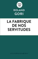 La fabrique de nos servitudes