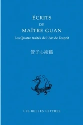 Ecrits de Maître Guan : Les Quatre traités de l'Art de l'esprit