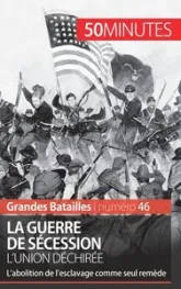 La guerre de Sécession. L'Union déchirée: L'abolition de l'esclavage comme seul remède