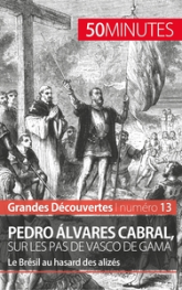 Pedro Álvares Cabral, sur les pas de Vasco de Gama: Le Brésil au hasard des alizés