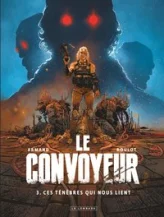 Le convoyeur, tome 3 : Ces ténèbres qui nous lient