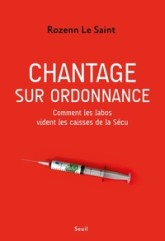 Chantage sur ordonnance. Comment les labos vident les caisses de la Sécu