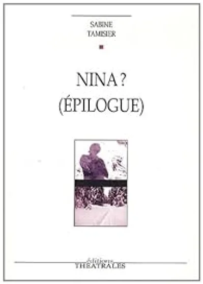 Nina ? (Epilogue) : Lendemains pour La Mouette d'Anton Tchekhov