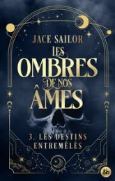 Les Ombres de nos âmes, tome 3 : Les destins entremêlés