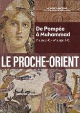 Le Proche-Orient: De Pompée à Muhammad