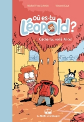 Où es-tu Léopold ?, tome 3 : Cache-toi, voilà Alice !