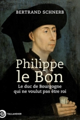 Philippe le bon : Le plus fastueux des Ducs de Bourgogne