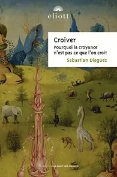 Croiver : Pourquoi la croyance n'est pas ce que l'on croit