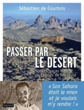 Passer par le désert : sur les traces de Charles de Foucauld