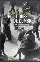 Politiques de l'ombre: L'Etat et le renseignement en France