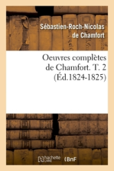 Oeuvres complètes de Chamfort. T. 2 (Éd.1824-1825)