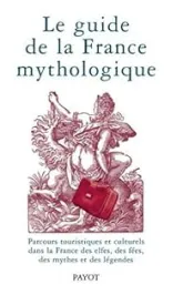 Le guide de la France mythologique