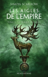 Les aigles de l'Empire, tome 3 : La traque de l'Aigle