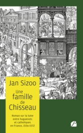 Une famille de Chisseau: Roman sur la lutte entre huguenots et catholiques 1556-1572