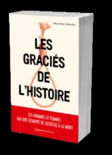 Les graciés de l'histoire: Ces hommes et femmes qui ont échappé de justesse à la mort