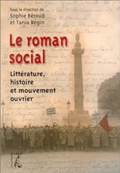 Le Roman social : Littérature, histoire et mouvement ouvrier