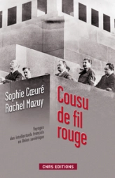 Cousu de fil rouge : Voyage des intellectuels français en Union Soviétique. 150 documents inédits des Archives russes