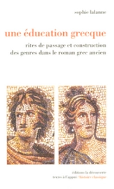 Une éducation grecque : Rites de passage et construction des genres dans le roman grec ancien