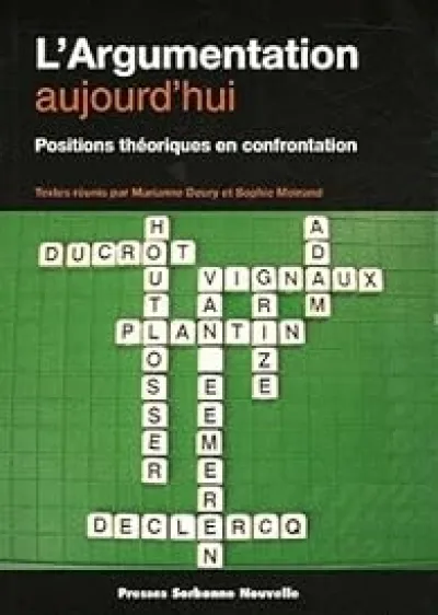 ARGUMENTATION AUJOURD'HUI (L'). POSITIONS THEORIQUES EN CONFRONTATION