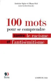 100 mots pour comprendre. Contre le Racisme et l antisémitisme